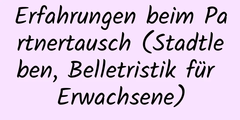 Erfahrungen beim Partnertausch (Stadtleben, Belletristik für Erwachsene)