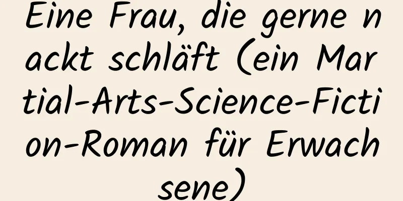 Eine Frau, die gerne nackt schläft (ein Martial-Arts-Science-Fiction-Roman für Erwachsene)