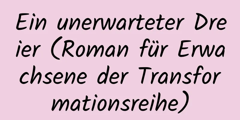 Ein unerwarteter Dreier (Roman für Erwachsene der Transformationsreihe)