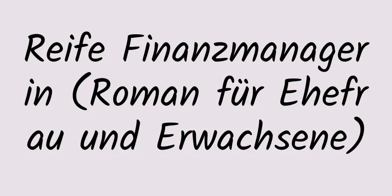 Reife Finanzmanagerin (Roman für Ehefrau und Erwachsene)