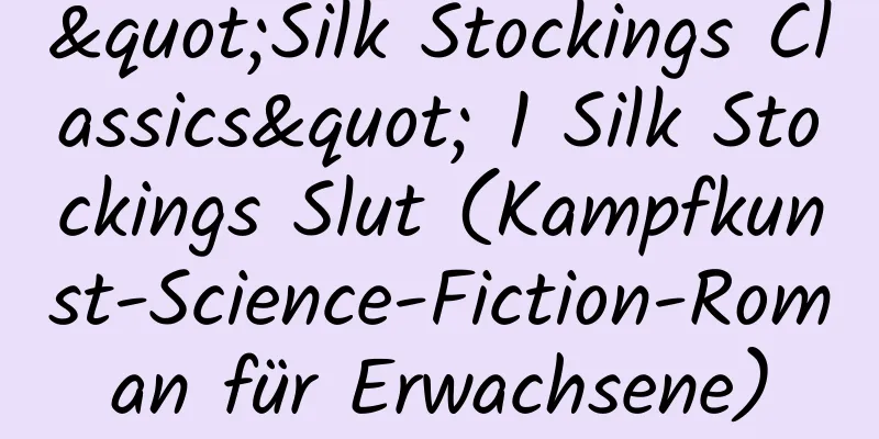 "Silk Stockings Classics" 1 Silk Stockings Slut (Kampfkunst-Science-Fiction-Roman für Erwachsene)