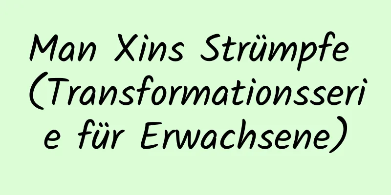 Man Xins Strümpfe (Transformationsserie für Erwachsene)