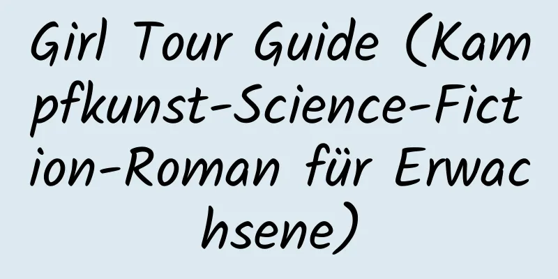 Girl Tour Guide (Kampfkunst-Science-Fiction-Roman für Erwachsene)