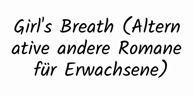 Girl's Breath (Alternative andere Romane für Erwachsene)