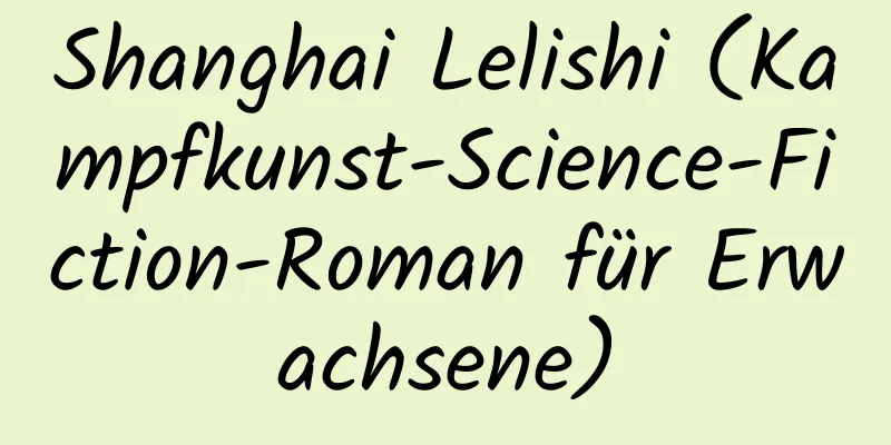 Shanghai Lelishi (Kampfkunst-Science-Fiction-Roman für Erwachsene)