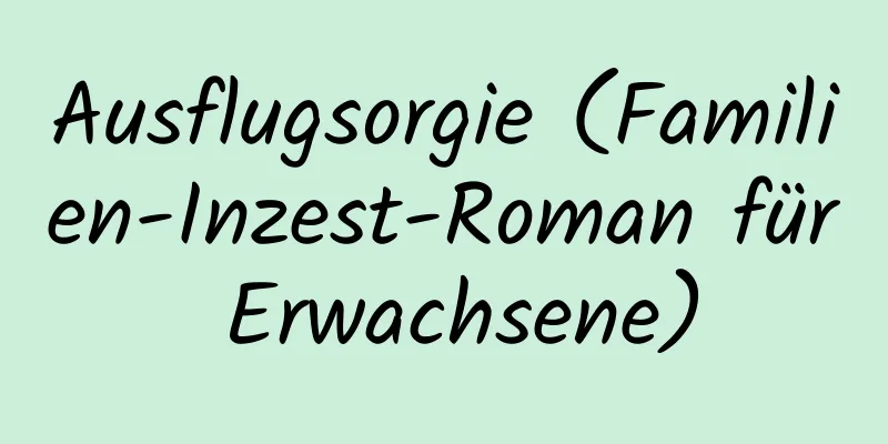 Ausflugsorgie (Familien-Inzest-Roman für Erwachsene)