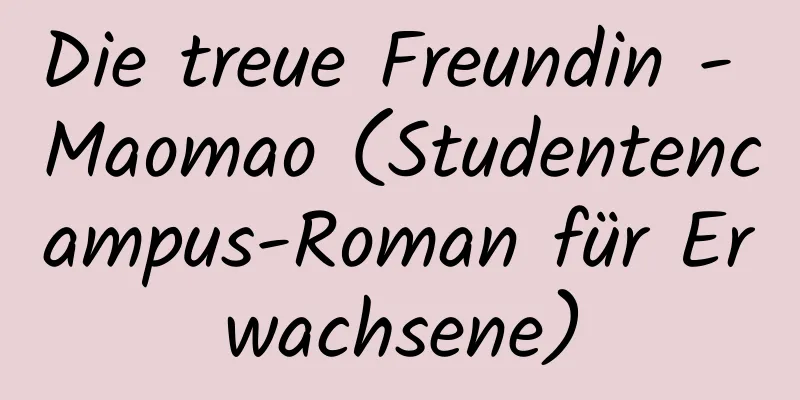 Die treue Freundin - Maomao (Studentencampus-Roman für Erwachsene)