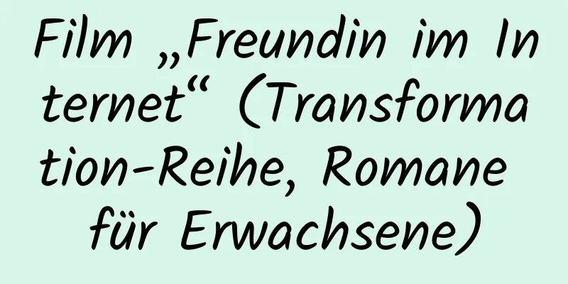 Film „Freundin im Internet“ (Transformation-Reihe, Romane für Erwachsene)