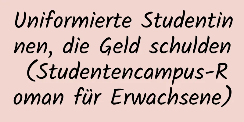 Uniformierte Studentinnen, die Geld schulden (Studentencampus-Roman für Erwachsene)