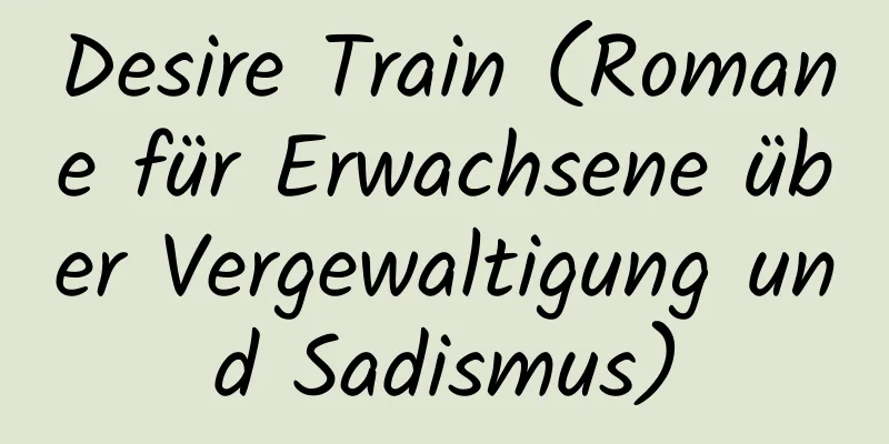 Desire Train (Romane für Erwachsene über Vergewaltigung und Sadismus)