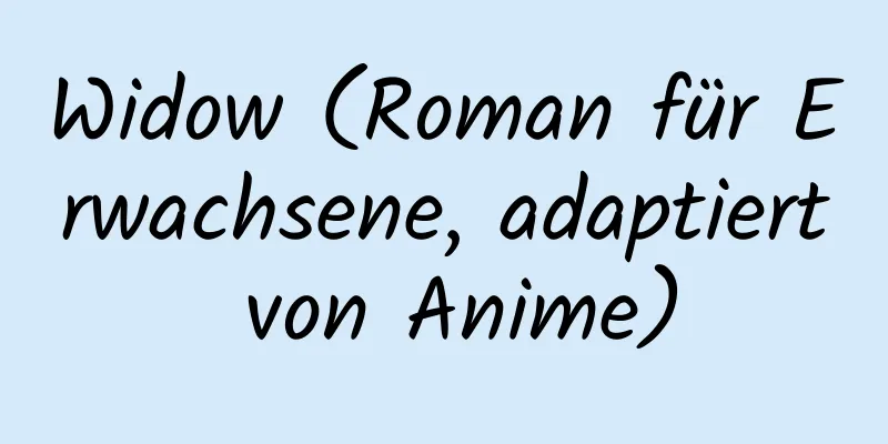 Widow (Roman für Erwachsene, adaptiert von Anime)