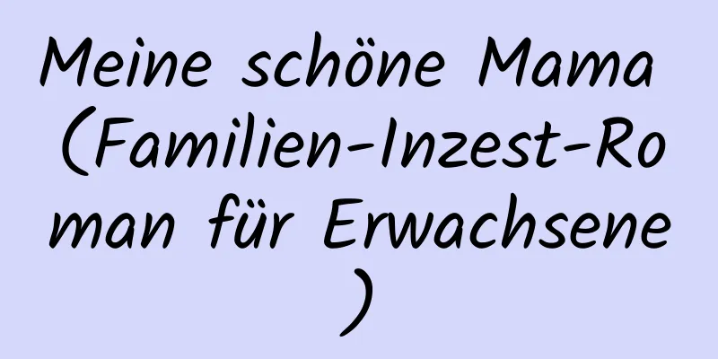 Meine schöne Mama (Familien-Inzest-Roman für Erwachsene)