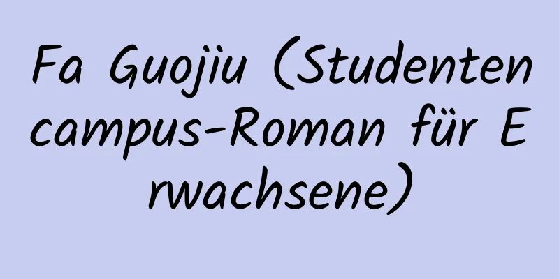 Fa Guojiu (Studentencampus-Roman für Erwachsene)