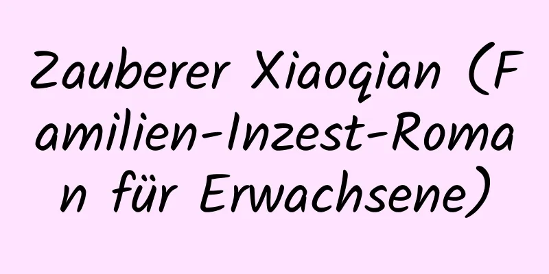 Zauberer Xiaoqian (Familien-Inzest-Roman für Erwachsene)