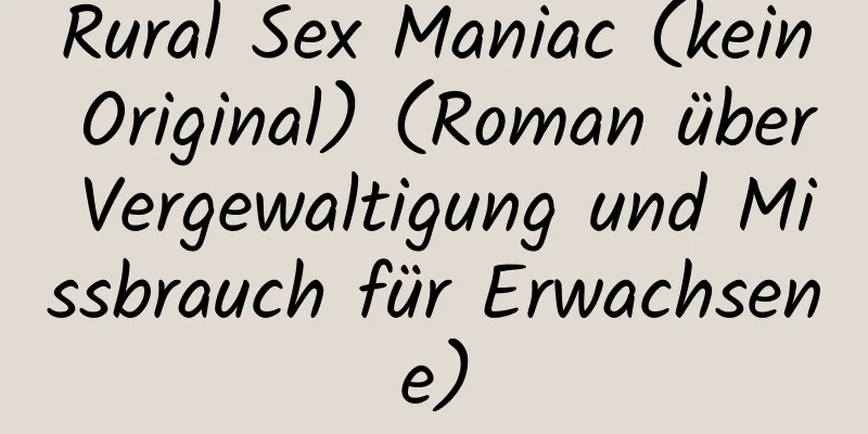 Rural Sex Maniac (kein Original) (Roman über Vergewaltigung und Missbrauch für Erwachsene)