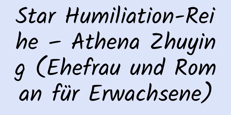 Star Humiliation-Reihe – Athena Zhuying (Ehefrau und Roman für Erwachsene)