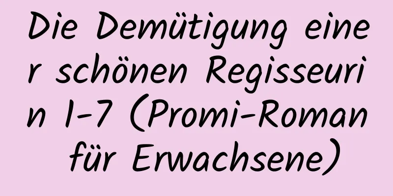 Die Demütigung einer schönen Regisseurin 1-7 (Promi-Roman für Erwachsene)