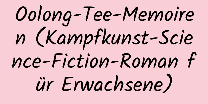 Oolong-Tee-Memoiren (Kampfkunst-Science-Fiction-Roman für Erwachsene)