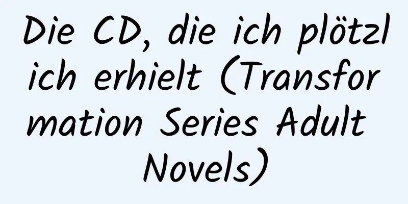 Die CD, die ich plötzlich erhielt (Transformation Series Adult Novels)