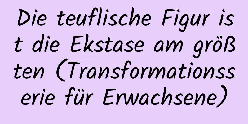 Die teuflische Figur ist die Ekstase am größten (Transformationsserie für Erwachsene)