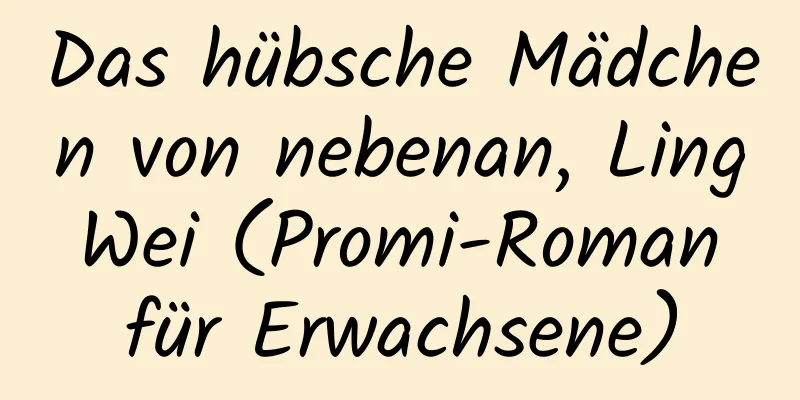 Das hübsche Mädchen von nebenan, Ling Wei (Promi-Roman für Erwachsene)