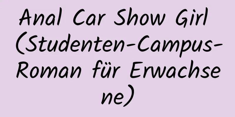 Anal Car Show Girl (Studenten-Campus-Roman für Erwachsene)