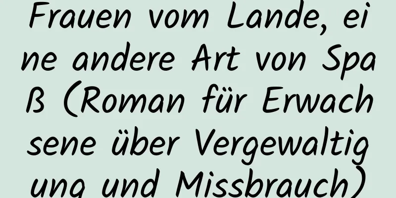 Frauen vom Lande, eine andere Art von Spaß (Roman für Erwachsene über Vergewaltigung und Missbrauch)