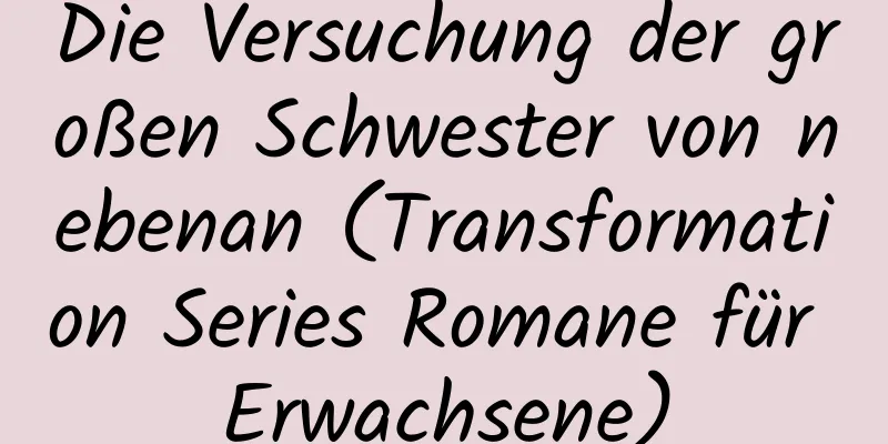 Die Versuchung der großen Schwester von nebenan (Transformation Series Romane für Erwachsene)