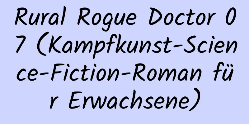 Rural Rogue Doctor 07 (Kampfkunst-Science-Fiction-Roman für Erwachsene)