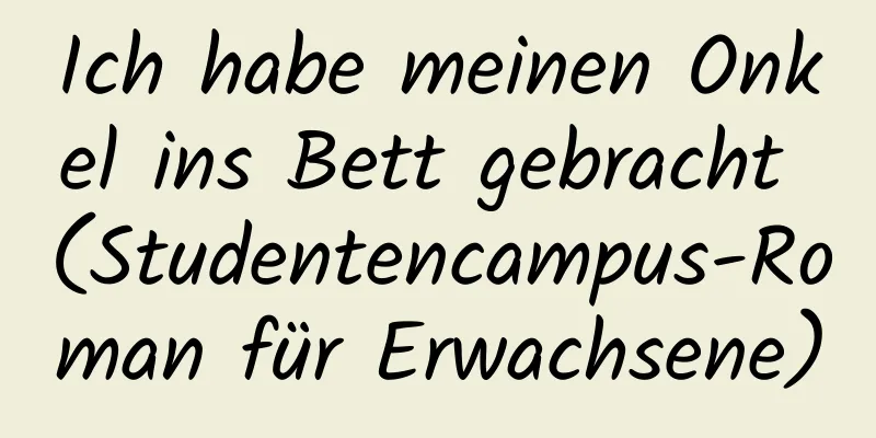 Ich habe meinen Onkel ins Bett gebracht (Studentencampus-Roman für Erwachsene)