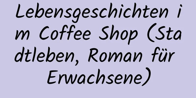 Lebensgeschichten im Coffee Shop (Stadtleben, Roman für Erwachsene)