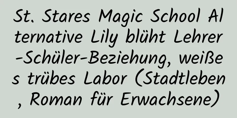 St. Stares Magic School Alternative Lily blüht Lehrer-Schüler-Beziehung, weißes trübes Labor (Stadtleben, Roman für Erwachsene)