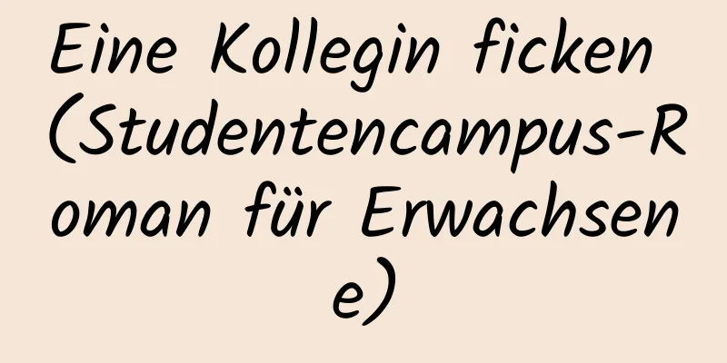 Eine Kollegin ficken (Studentencampus-Roman für Erwachsene)