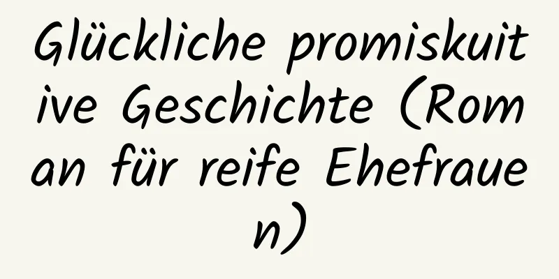 Glückliche promiskuitive Geschichte (Roman für reife Ehefrauen)