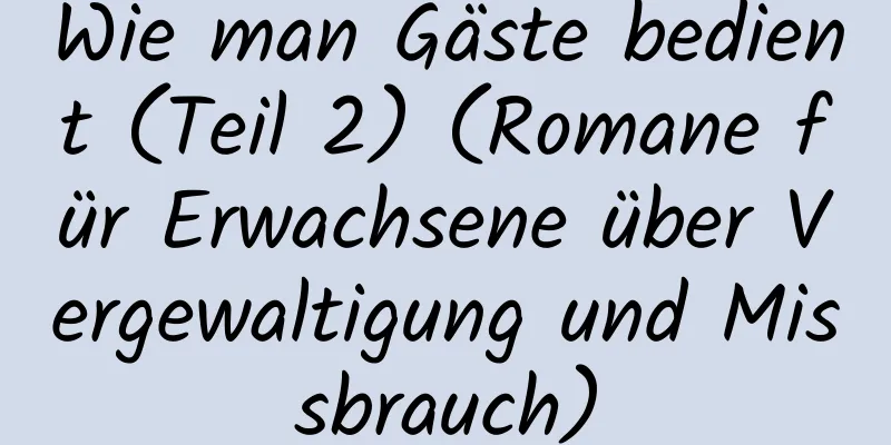 Wie man Gäste bedient (Teil 2) (Romane für Erwachsene über Vergewaltigung und Missbrauch)