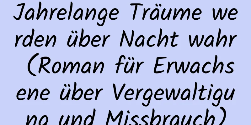 Jahrelange Träume werden über Nacht wahr (Roman für Erwachsene über Vergewaltigung und Missbrauch)