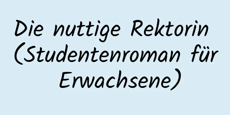 Die nuttige Rektorin (Studentenroman für Erwachsene)