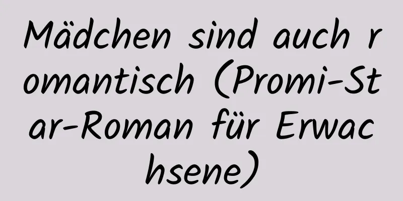 Mädchen sind auch romantisch (Promi-Star-Roman für Erwachsene)