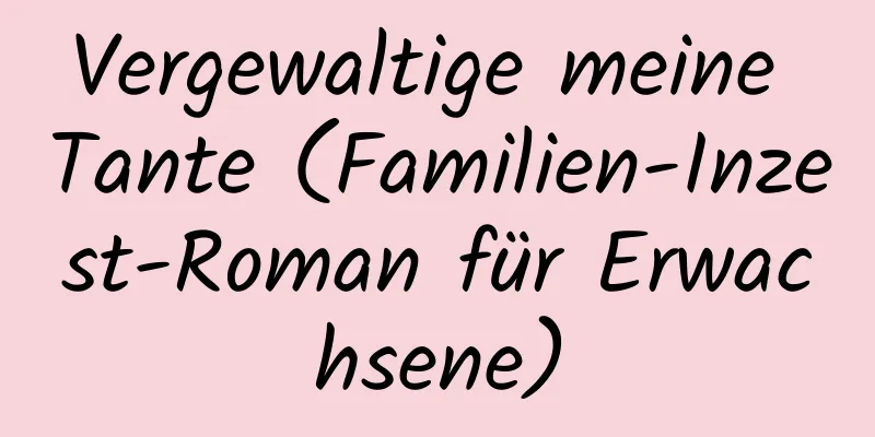 Vergewaltige meine Tante (Familien-Inzest-Roman für Erwachsene)