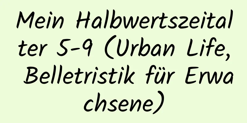 Mein Halbwertszeitalter 5-9 (Urban Life, Belletristik für Erwachsene)