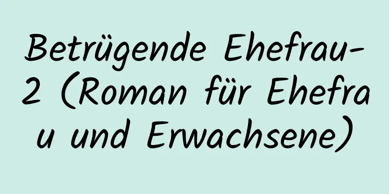 Betrügende Ehefrau-2 (Roman für Ehefrau und Erwachsene)