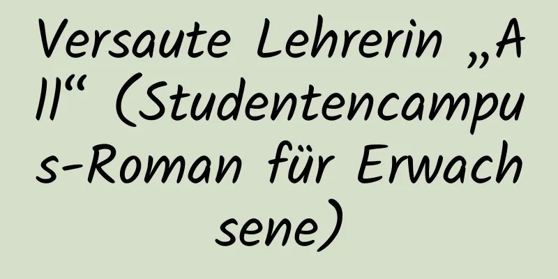 Versaute Lehrerin „All“ (Studentencampus-Roman für Erwachsene)