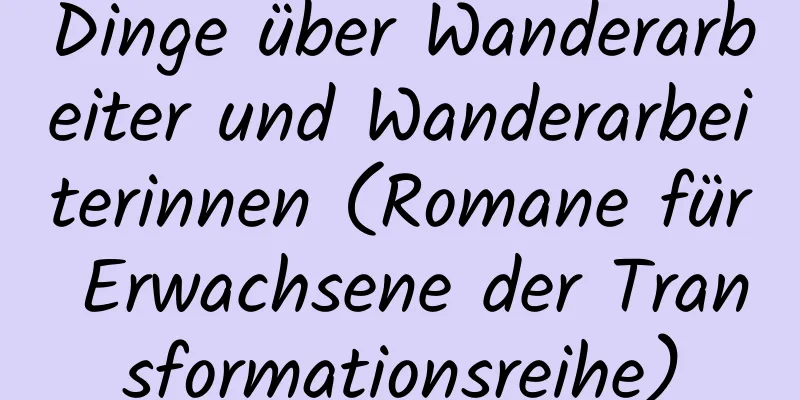 Dinge über Wanderarbeiter und Wanderarbeiterinnen (Romane für Erwachsene der Transformationsreihe)