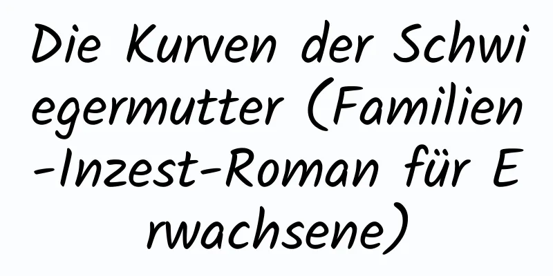 Die Kurven der Schwiegermutter (Familien-Inzest-Roman für Erwachsene)