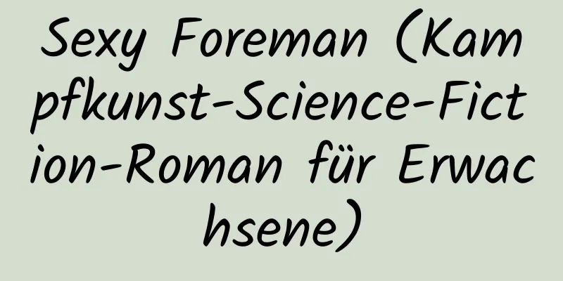 Sexy Foreman (Kampfkunst-Science-Fiction-Roman für Erwachsene)