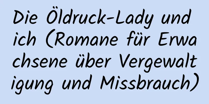 Die Öldruck-Lady und ich (Romane für Erwachsene über Vergewaltigung und Missbrauch)