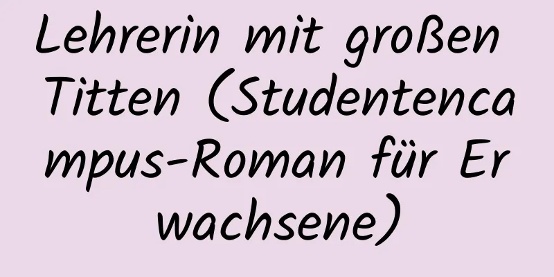 Lehrerin mit großen Titten (Studentencampus-Roman für Erwachsene)