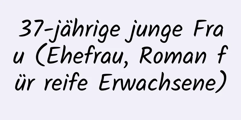 37-jährige junge Frau (Ehefrau, Roman für reife Erwachsene)