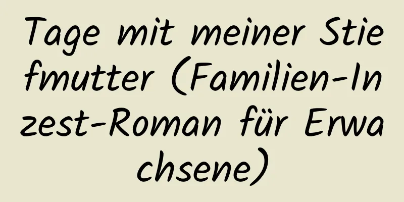 Tage mit meiner Stiefmutter (Familien-Inzest-Roman für Erwachsene)