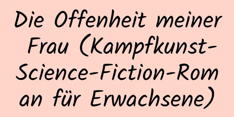 Die Offenheit meiner Frau (Kampfkunst-Science-Fiction-Roman für Erwachsene)